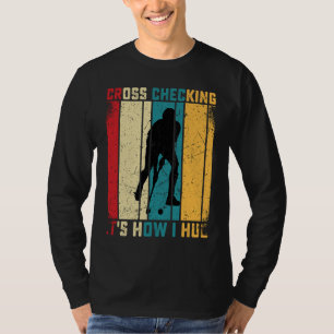 Funny Hockey Cross Checking Is How I Hug Frisbee   T-Shirt