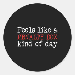 Funny Hockey - Feels Like A Penalty Box Day - Hock Classic Round Sticker