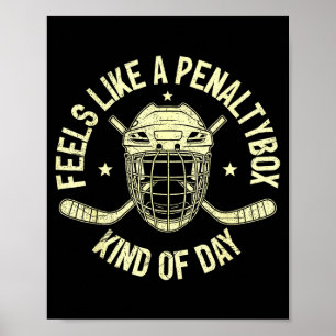 Funny Hockey Feels Like A Penalty Box Kind Of Day Poster