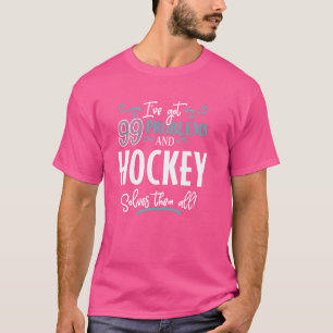 Funny Hockey Graphic - I've Got 99 Problems! T-Shirt