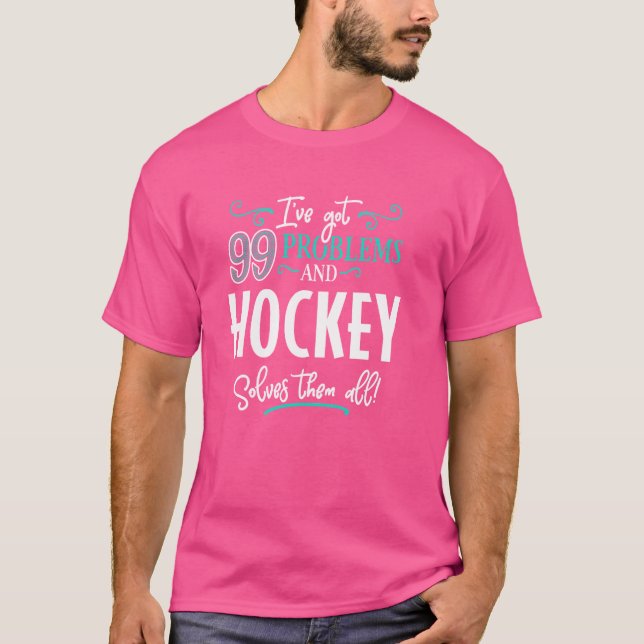 Funny Hockey Graphic - I've Got 99 Problems! T-Shirt (Front)