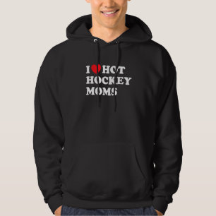 Funny Hockey I Love Hot Hockey Moms Hoodie