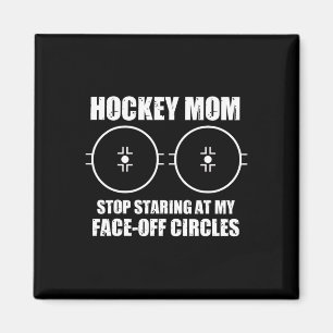 Funny Hockey Mom Saying Stop Staring At My Face Of Magnet