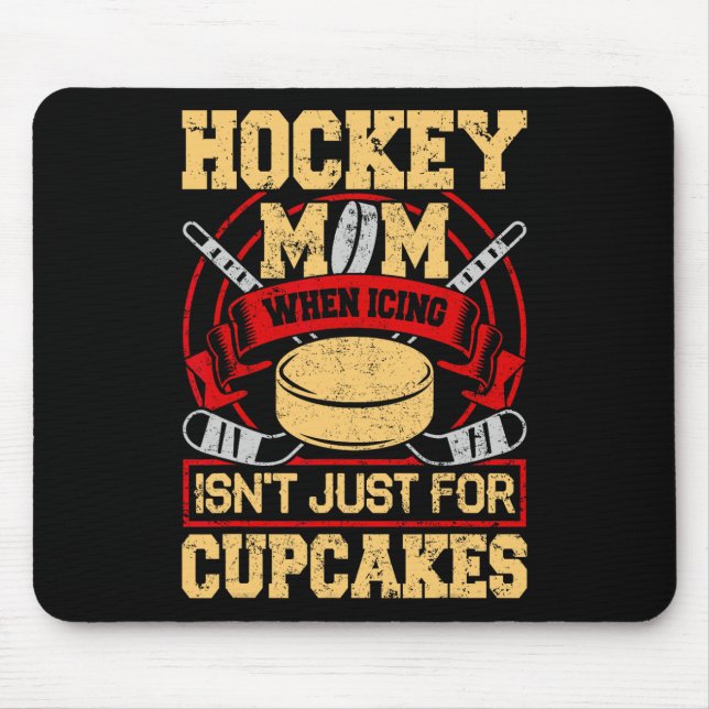 Funny Hockey Mom When Icing Isn't Just For Cupcake Mouse Pad (Front)