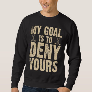 Funny Hockey My Goal Is To Deny Yours Retro Vintag Sweatshirt
