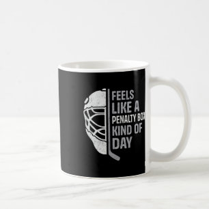 Funny Hockey Player Feels Like A Penalty Box Kind Coffee Mug