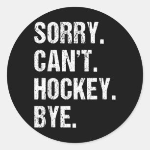 Funny Hockey Quote Sorry Cant Hockey Bye - Daddy Classic Round Sticker