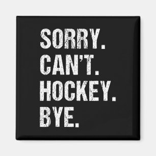Funny Hockey Quote Sorry Can't Hockey Bye - Daddy  Magnet