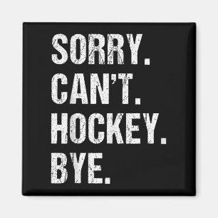 Funny Hockey Quote Sorry Can't Hockey Bye - Daddy Magnet