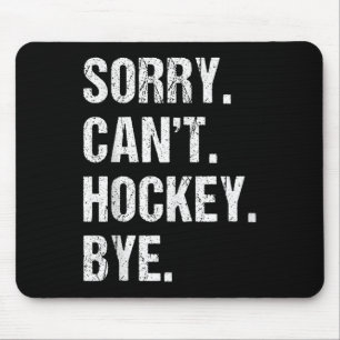Funny Hockey Quote Sorry Can't Hockey Bye - Daddy Mouse Pad