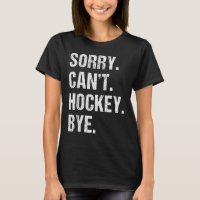 Funny Hockey Quote Sorry Can't Hockey Bye - Daddy