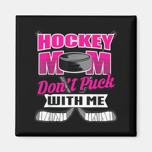 Funny Hockey Quotes Mom Gift Don't Puck With Me  Magnet (Front)