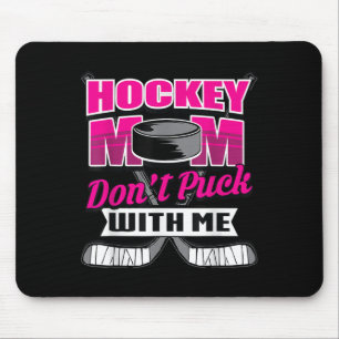 Funny Hockey Quotes Mom Gift Don't Puck With Me  Mouse Pad