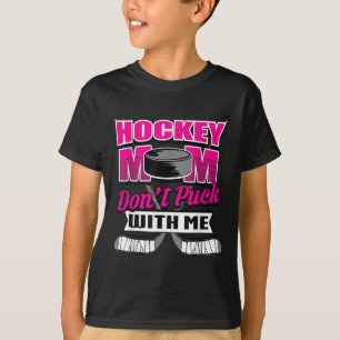 Funny Hockey Quotes Mom Gift Don't Puck With Me T-Shirt