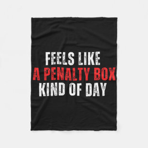 Funny Hockey Saying Feels Like A Penalty Box Day A Fleece Blanket