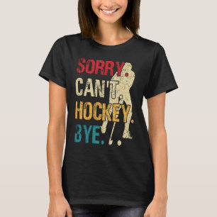 Funny Hockey Sorry Can't Hockey Bye Retro Vintage T-Shirt