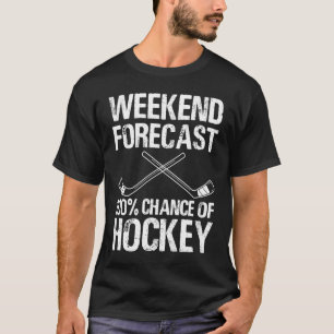 Funny Hockey Weekend Forecast Chance Of Hockey 1 T-Shirt