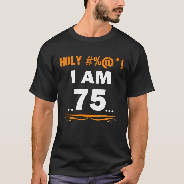 Funny Holy I'm 75 Years Old 75th Birthday Gift T-Shirt (Front)