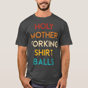 Funny Holy Mother Forking Balls Retro Vintage T-Shirt