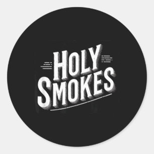 Funny Holy Smokes Motto Classic Round Sticker