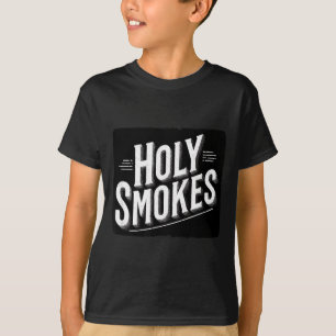 Funny Holy Smokes Motto T-Shirt