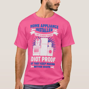 Funny Home Appliance Installer Gift  T-Shirt