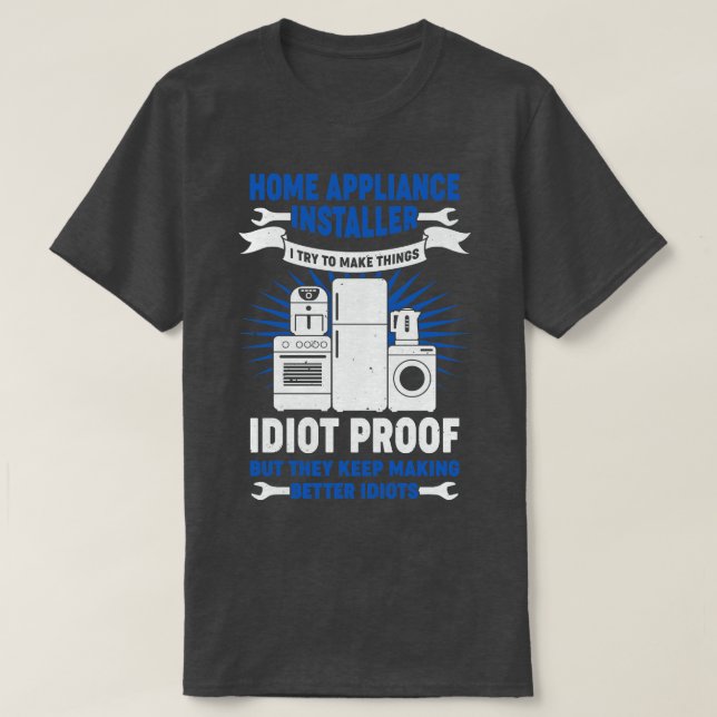 Funny Home Appliance Installer Gift T-Shirt (Design Front)