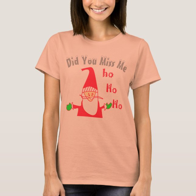 Funny Home For Christmas Did You Miss Me T-Shirt (Front)