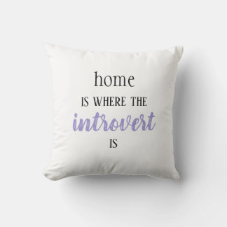 Funny "Home is Where the Introvert is" pillow