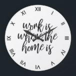 Funny Home Office Cute Quote Brush Script Large Clock<br><div class="desc">Funny wall clock for your home office that says work is where the home is in a black brush script with clean roman numerals.</div>