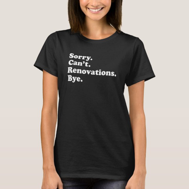 Funny Home Renovations  For Men Or Women T-Shirt (Front)