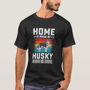 Funny Home Where My Husky Is Funny Husky Dog Lover T-Shirt