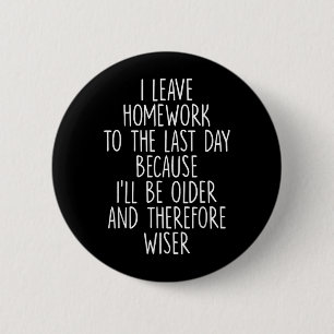Funny Homework Procrastination Student Humour 6 Cm Round Badge