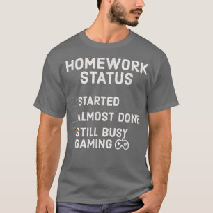 Funny Homework Status Still Busy Gaming Gamer T-Shirt