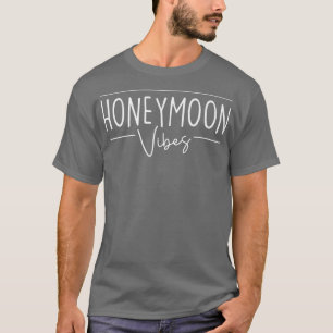 Funny Honeymoon Vibes for New Brides Wedding Honey T-Shirt