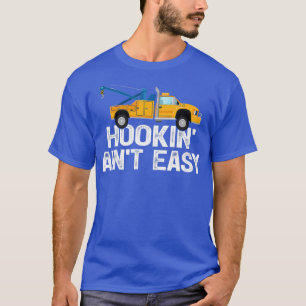 Funny Hookin Aint Easy Tow Truck Driver T-Shirt