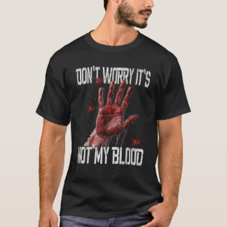 Funny Horror Don t Worry It s Not My Blood Hallowe T-Shirt