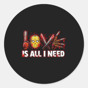 Funny Horror Love Is All I Need Slasher Valentine  Classic Round Sticker