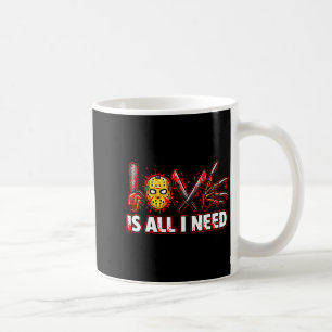 Funny Horror Love Is All I Need Slasher Valentine  Coffee Mug