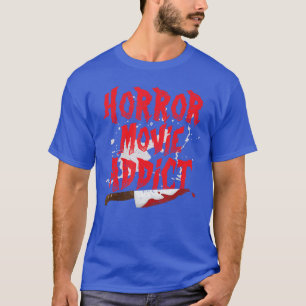 Funny Horror Movie Addict Scary Film Junkie Addict T-Shirt