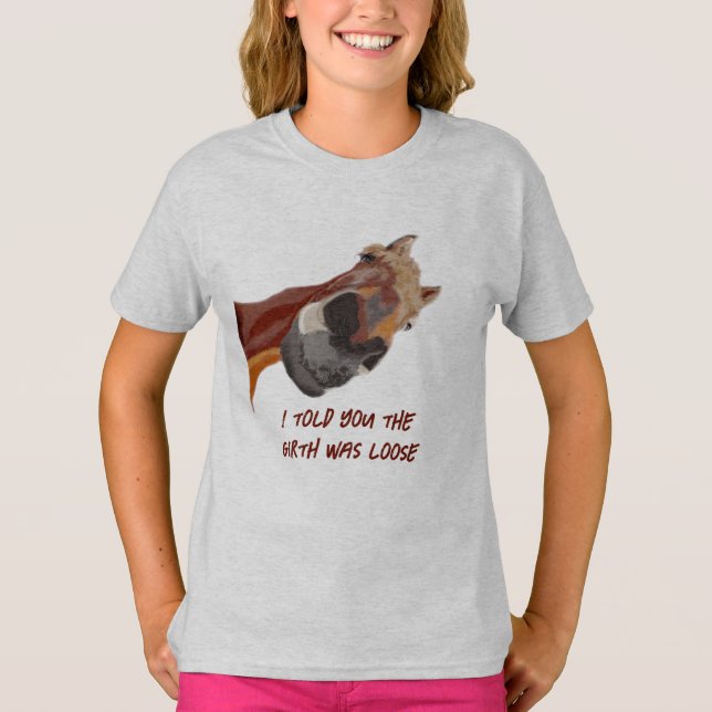 Funny Horse Riding Told You the Girth was Loose T- T-Shirt (Front)