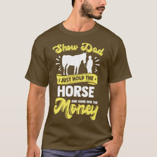 Funny Horse Show Dad Gift T-Shirt