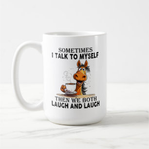 Funny Horse Talking to Myself - We Both Laugh Coffee Mug