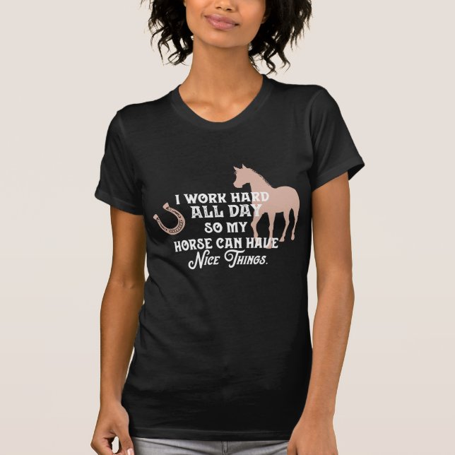 Funny horse tshirt "I work hard all day" (Front)