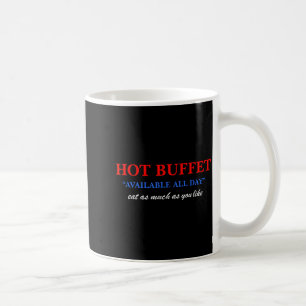 Funny Hot Buffet Available All Day Eat As Much As  Coffee Mug