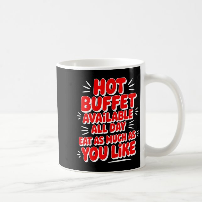 Funny Hot Buffet Available All Day Eat As Much As  Coffee Mug (Right)