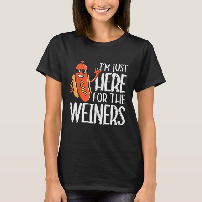 Funny Hot Dog I'm Just Here For The Wieners Sausag T-Shirt (Front)