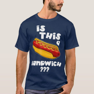 Funny Hot Dog Is This A Sandwich Gift T-Shirt