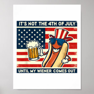 Funny Hot Dog Its Not 4th Of July Until My Weiner Poster