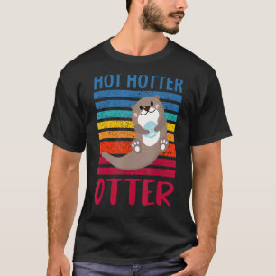 Funny Hot Hotter Otter Otter Love Saying Fish Otte T-Shirt